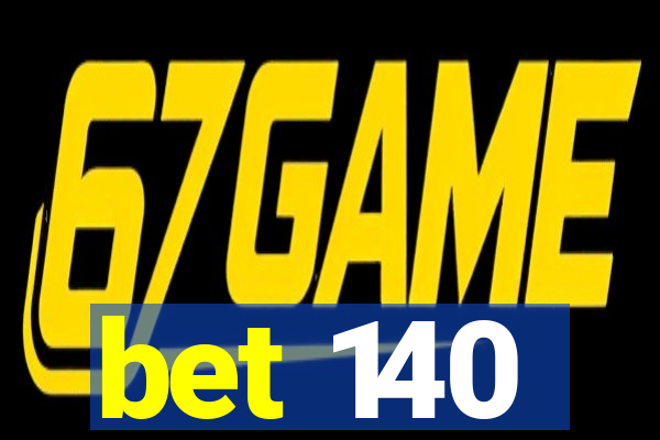 bet 140